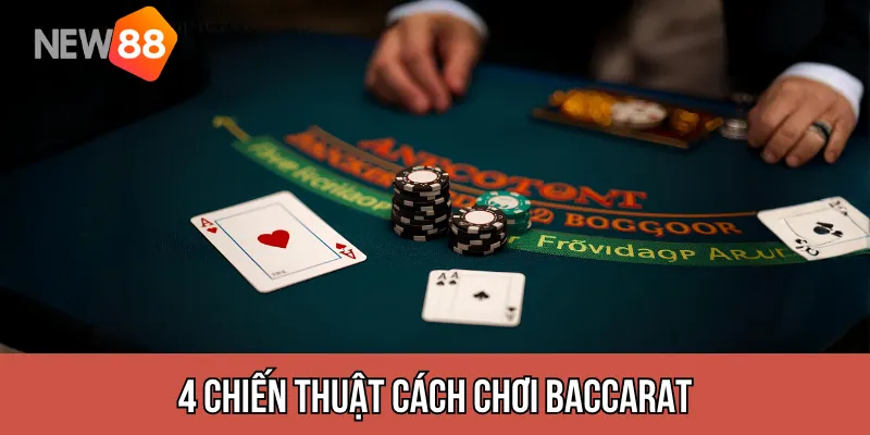 4 chiến thuật Cách Chơi Baccarat tối ưu khả năng thắng